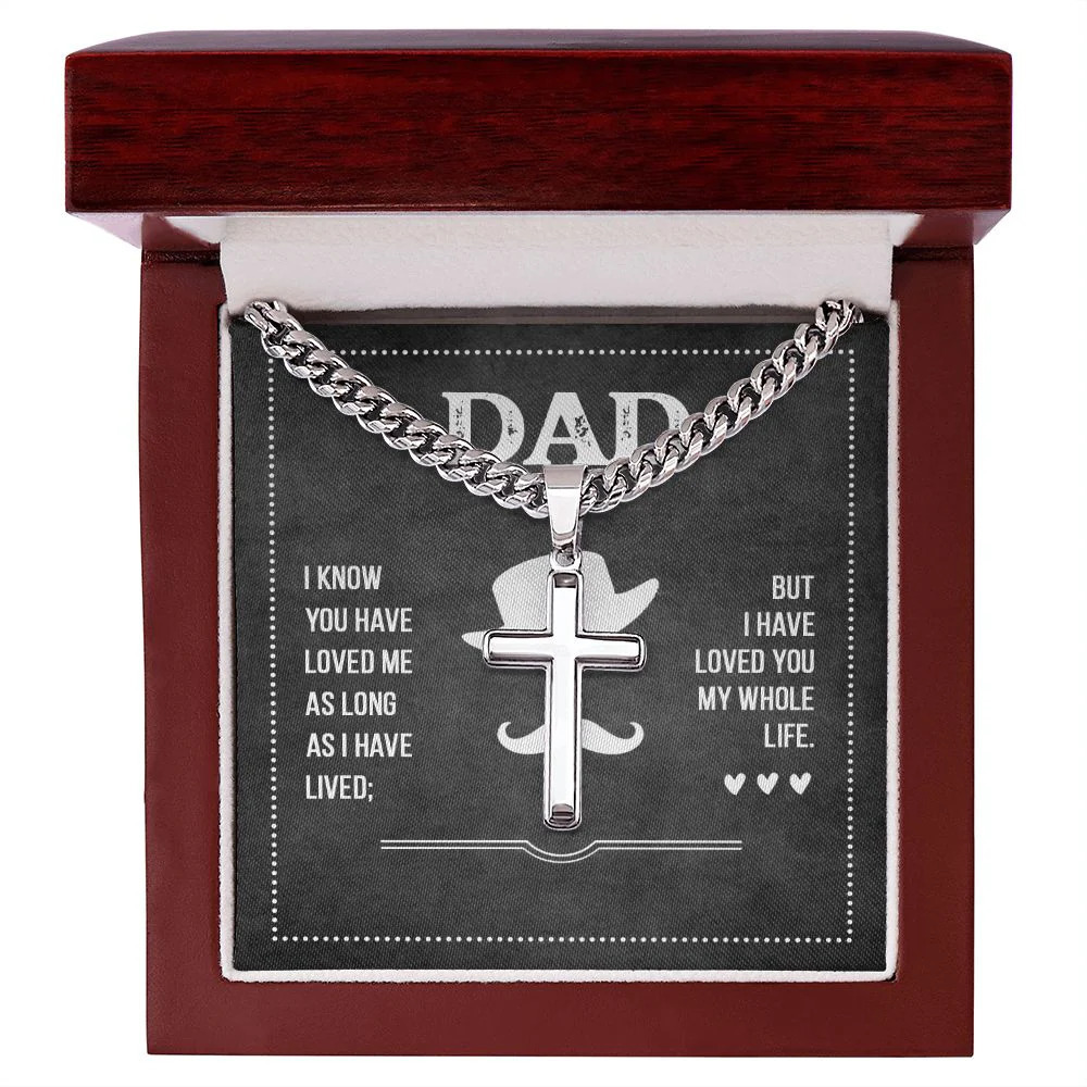 To My Dad I Know You Have Loved Me Artisan Cross Cuban Chain Luxury Box